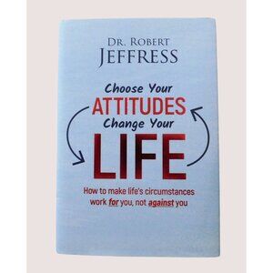 Choose Your Attitudes Change Your Life By Robert Jeffress 2019 Hardback Jacket